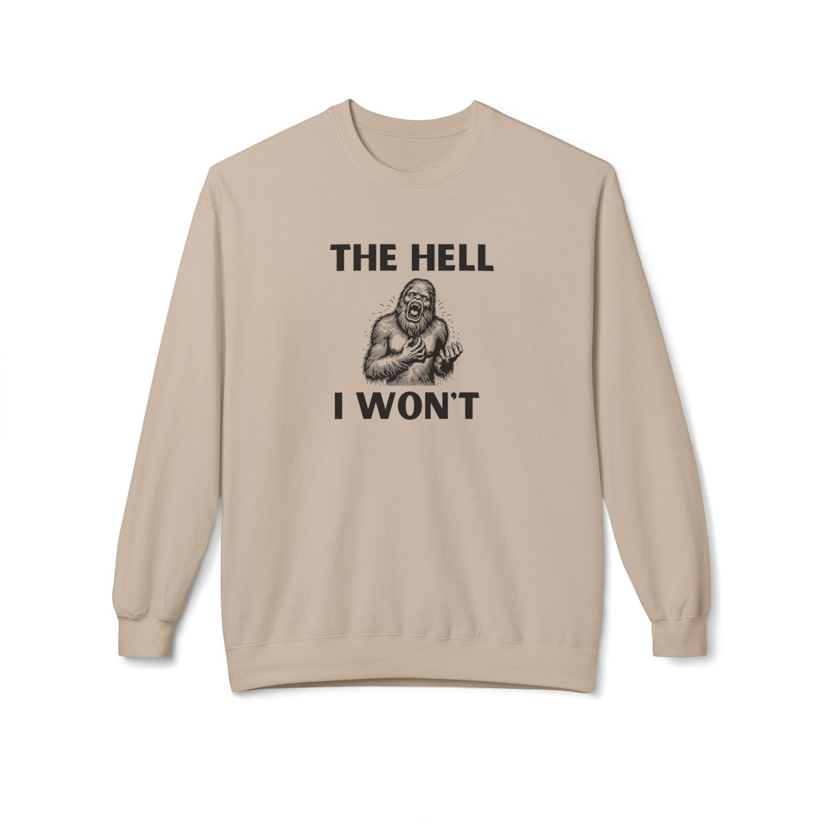 The Hell I Won’t Sasquatch Crewneck Sweatshirt