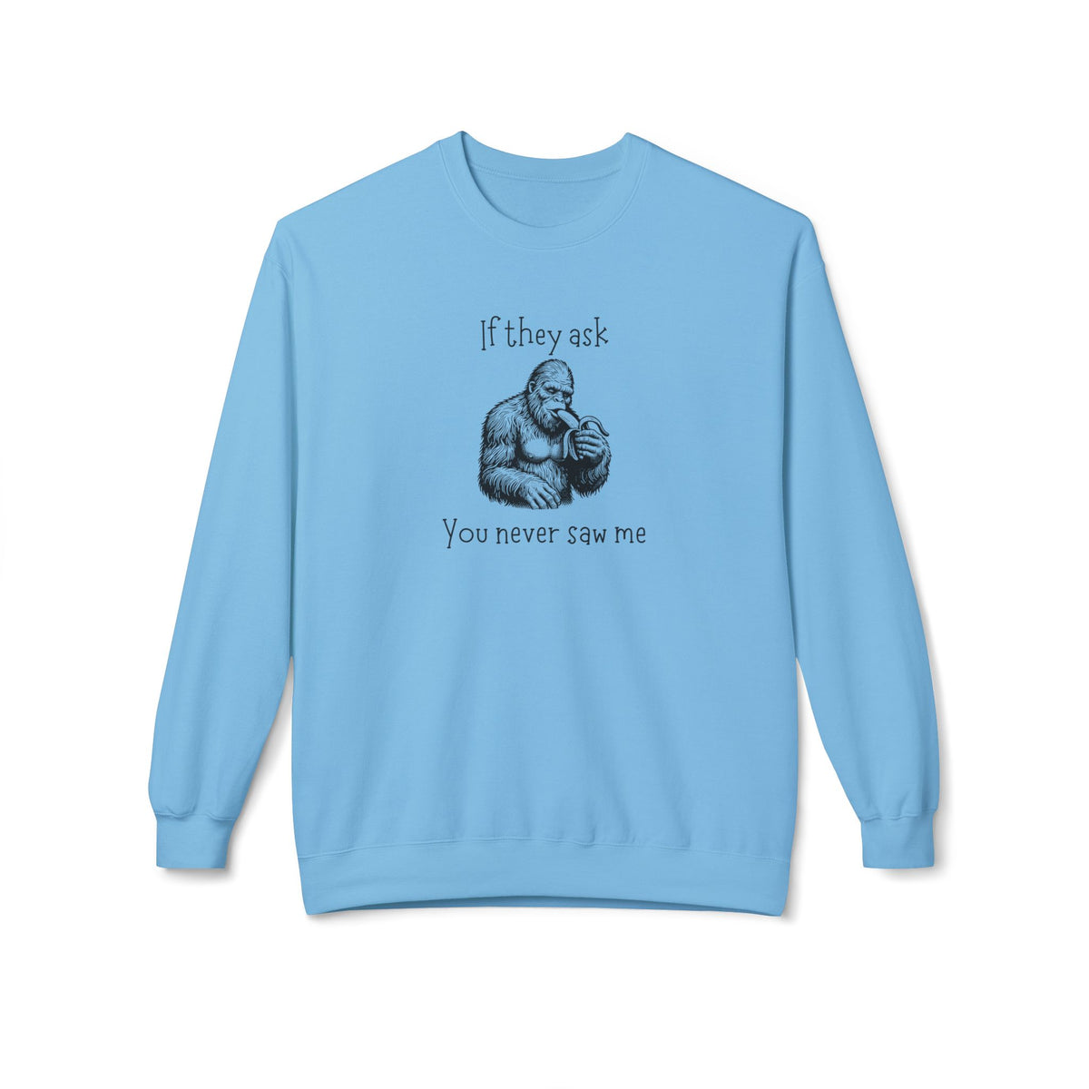 If They Ask, You Never Saw Me Bigfoot Crewneck Sweatshirt