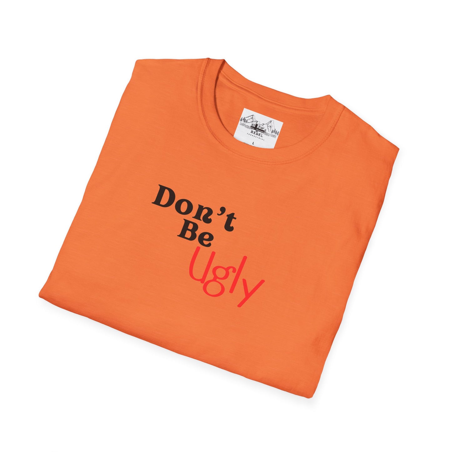 Don’t Be Ugly - Unisex Softstyle T-Shirt