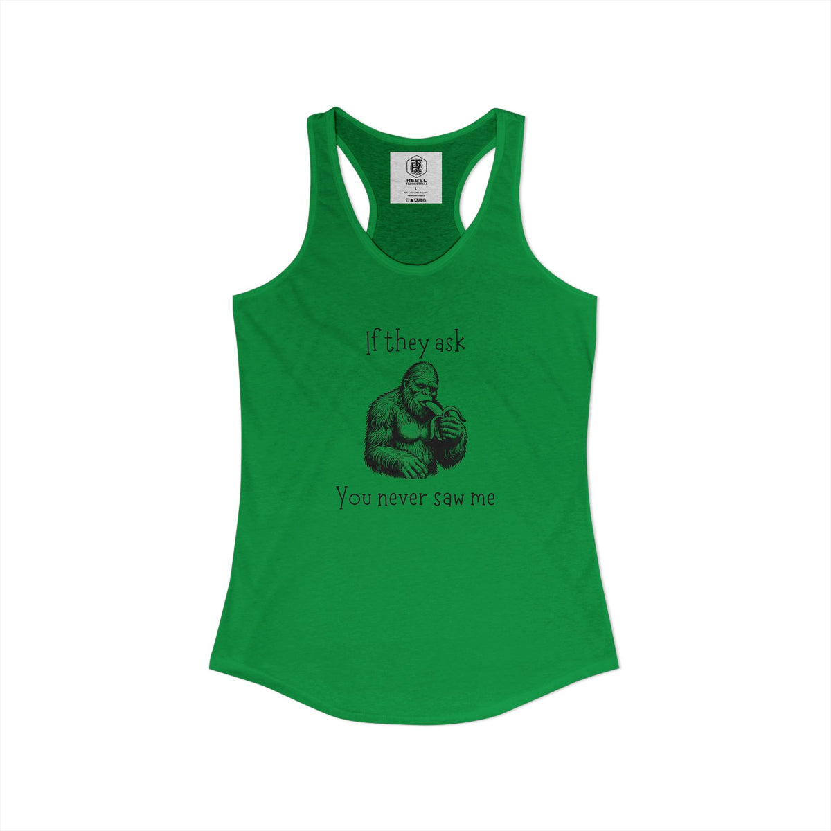 If They Ask, You Never Saw Me Bigfoot Women’s Racerback Tank