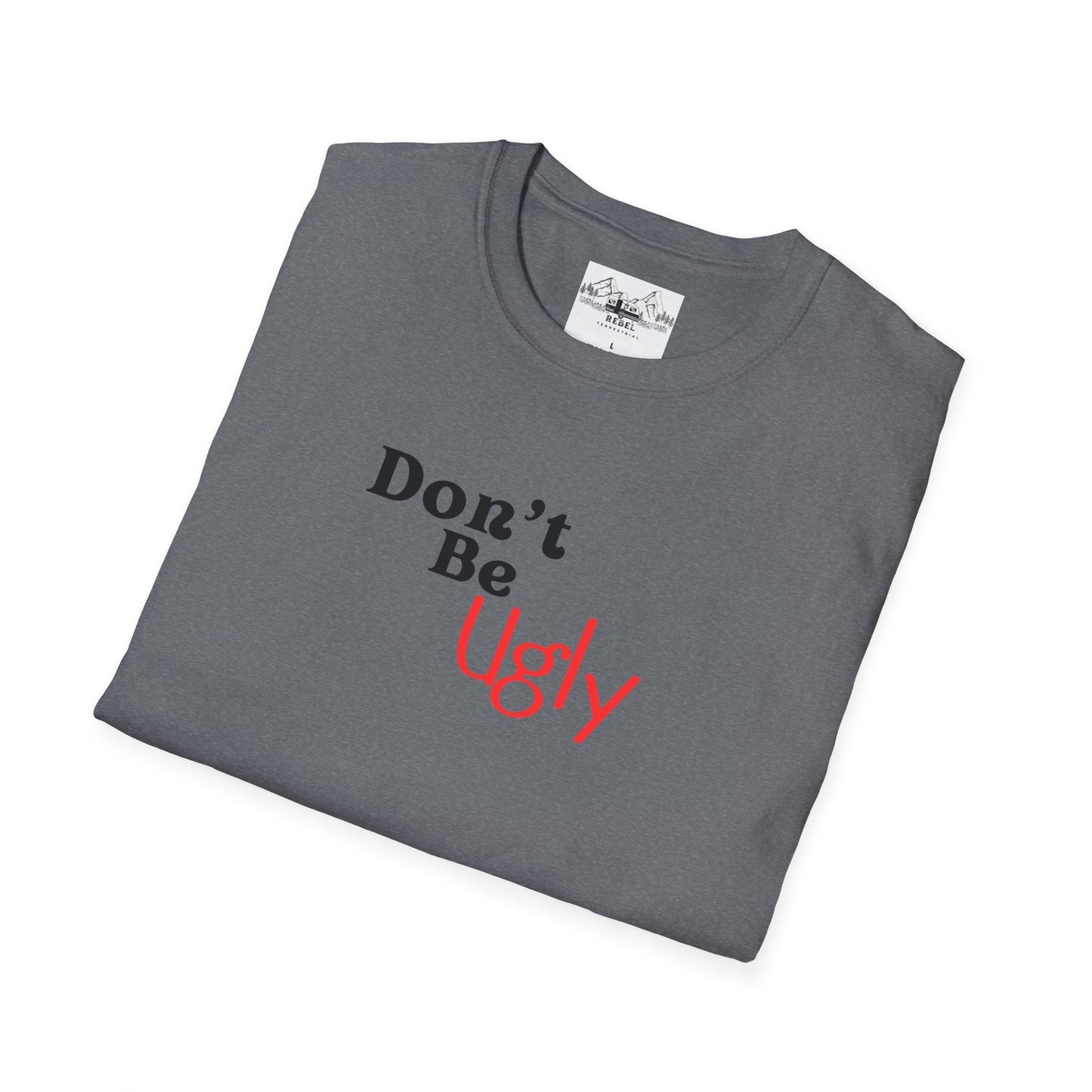Don’t Be Ugly - Unisex Softstyle T-Shirt