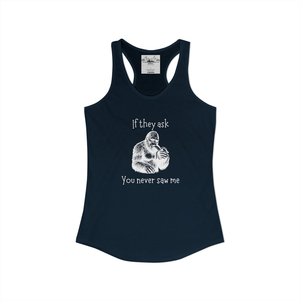 If They Ask, You Never Saw Me Bigfoot Women’s Racerback Tank