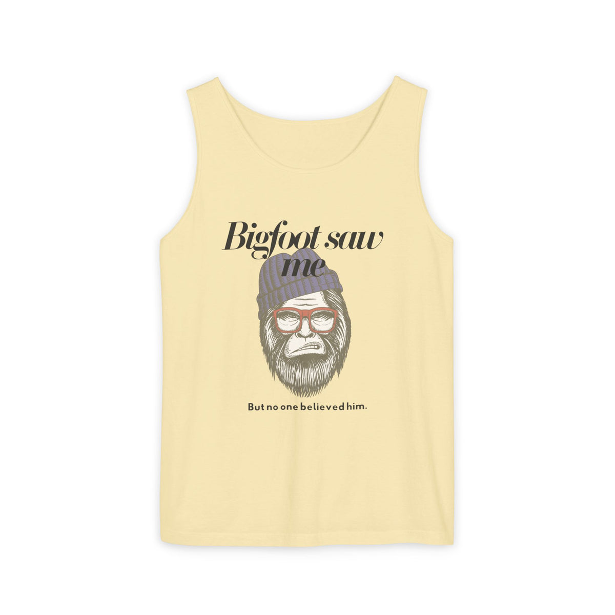Bigfoot Saw Me But No One Believed Him Tank Top
