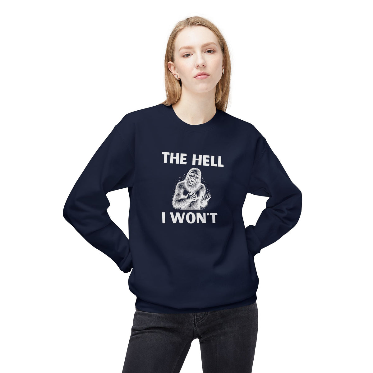 The Hell I Won’t Sasquatch Crewneck Sweatshirt