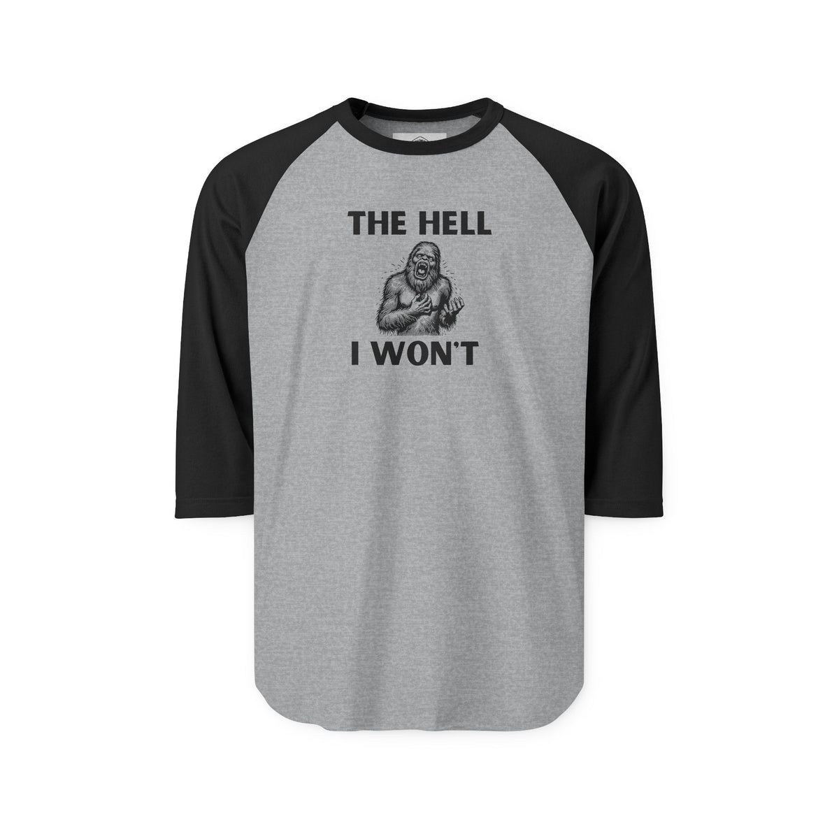 The Hell I Won’t Sasquatch 3/4-Sleeve Raglan Shirt