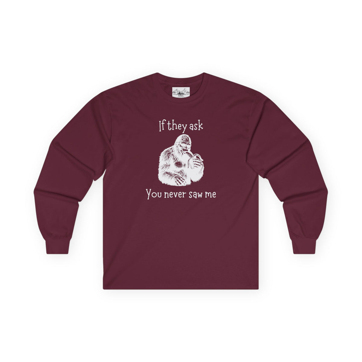 If They Ask, You Never Saw Me Bigfoot Long Sleeve Tee