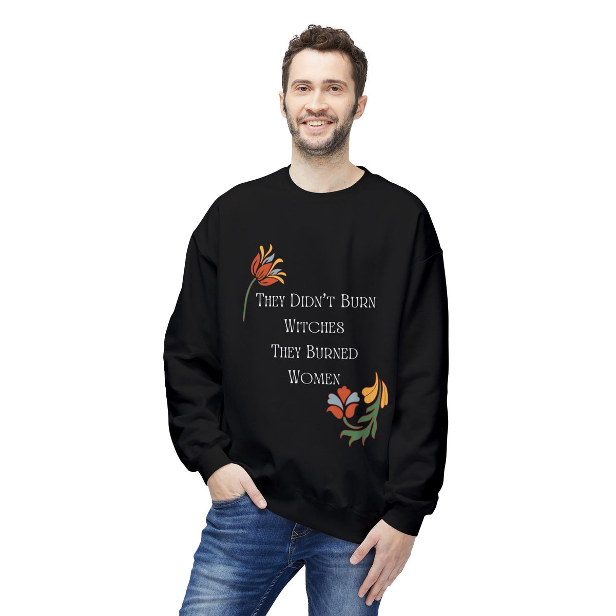 They Didn't Burn Witches, They Burned Women – Floral Crewneck Sweatshirt