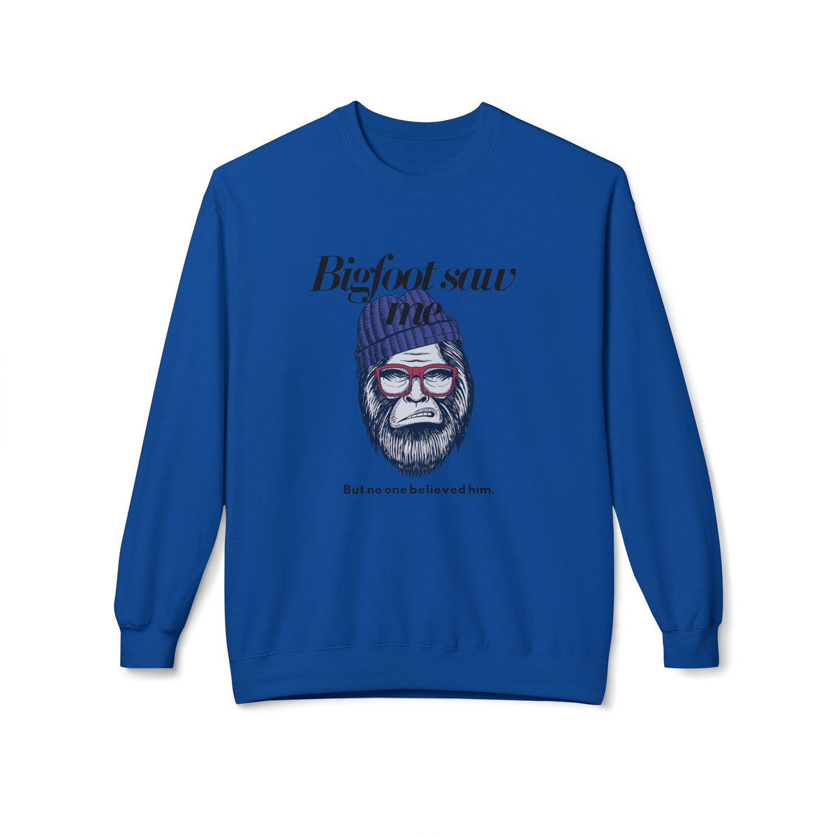 Bigfoot Saw Me But No One Believed Him Crewneck Sweatshirt