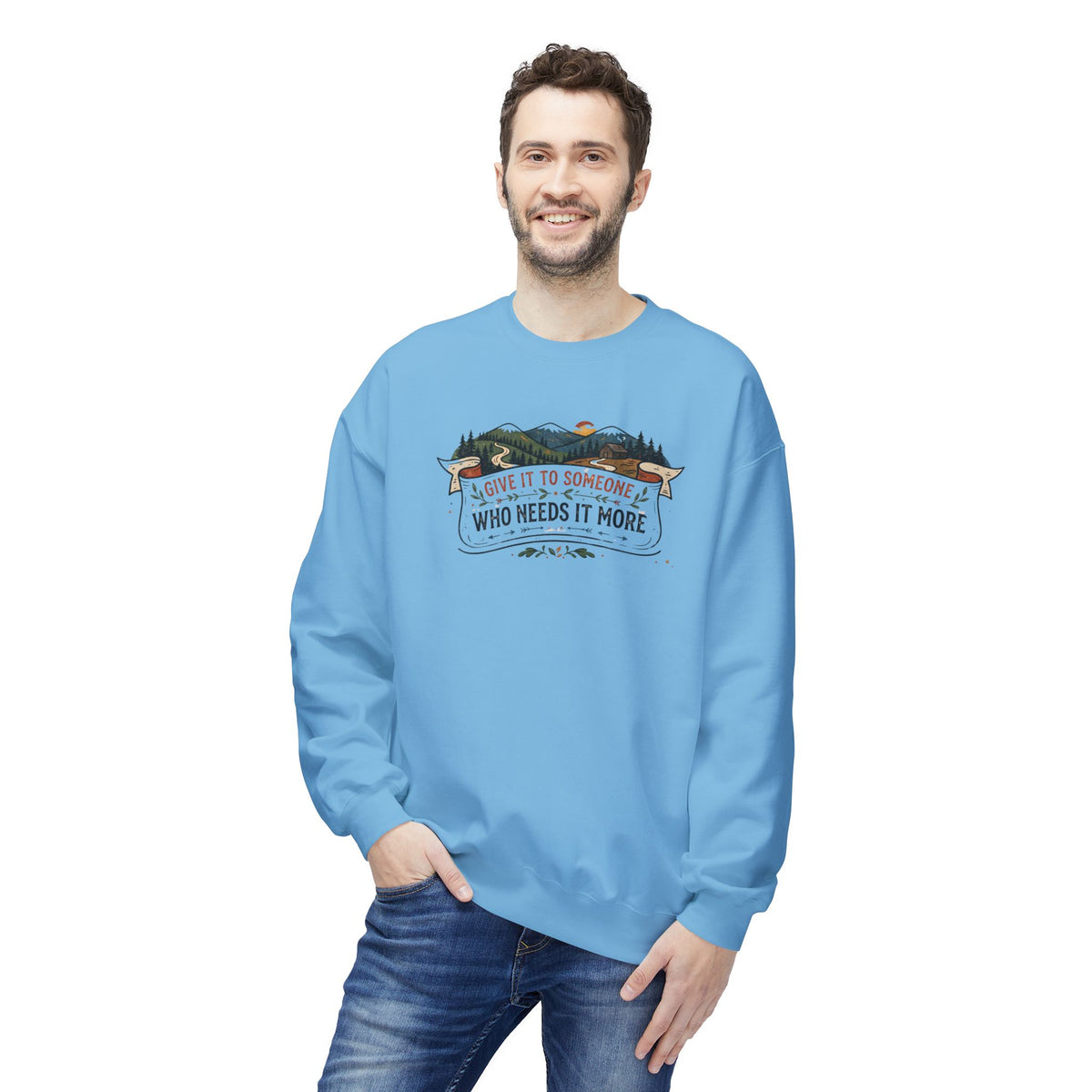 Give It to Someone Who Needs It More Crewneck Sweatshirt