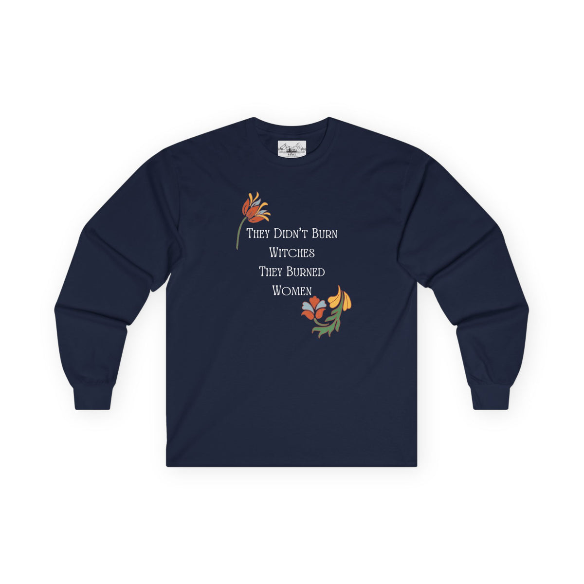 They Didn't Burn Witches, They Burned Women – Floral Long Sleeve Tee