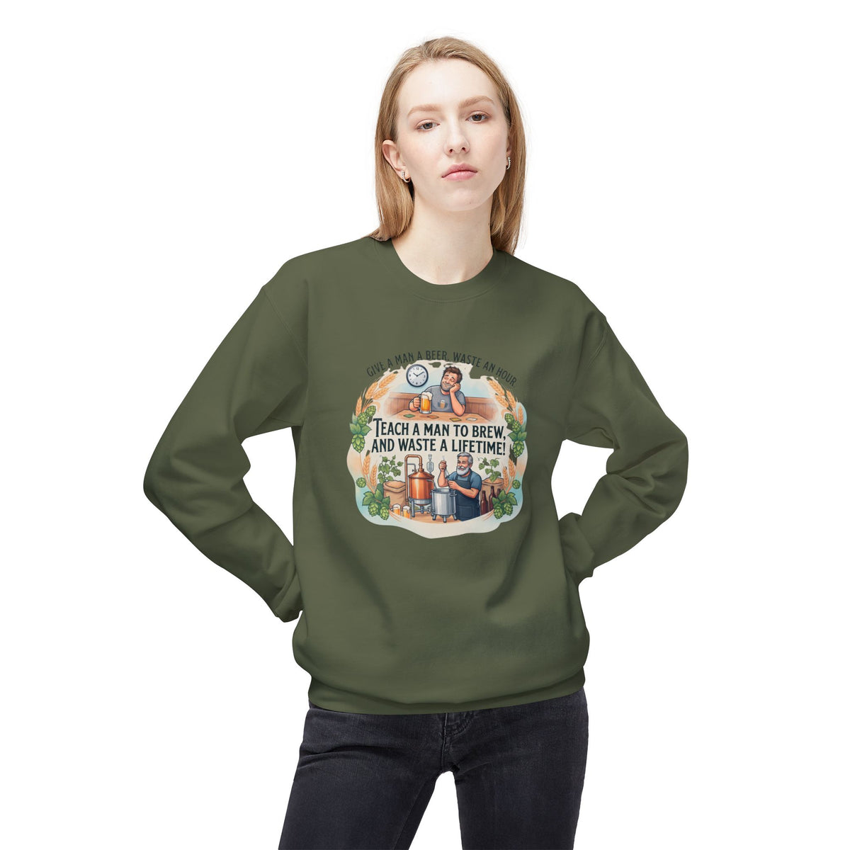 Teach a Man to Brew and Waste a Lifetime Beer Lover Sweatshirt