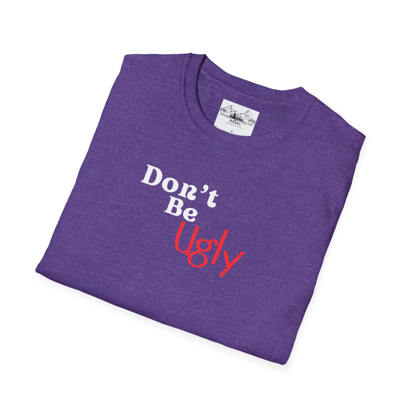 Don’t Be Ugly - Unisex Softstyle T-Shirt