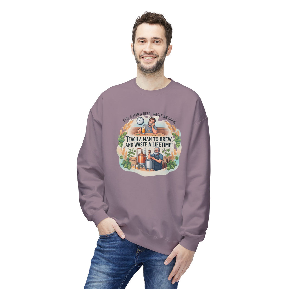 Teach a Man to Brew and Waste a Lifetime Beer Lover Sweatshirt