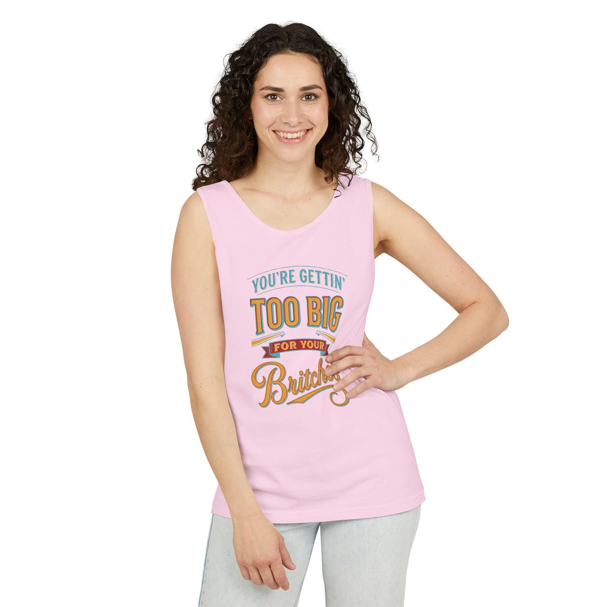 You're Gettin' Too Big for Your Britches Tank Top