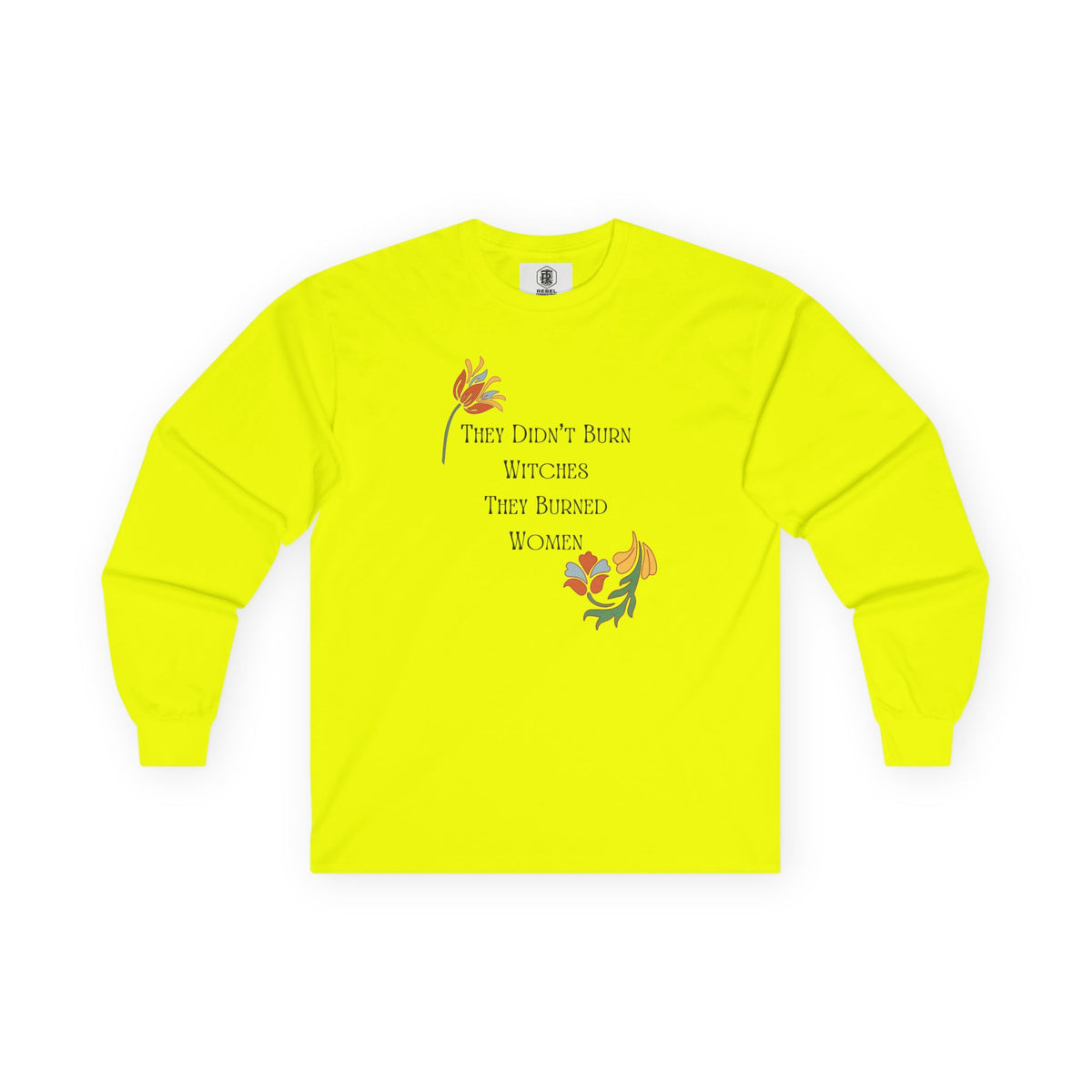 They Didn't Burn Witches, They Burned Women – Floral Long Sleeve Tee