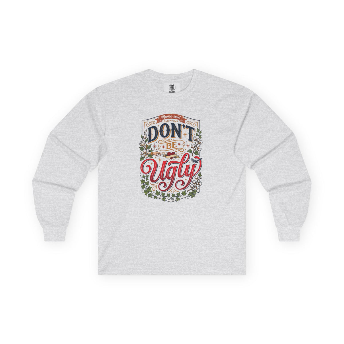 Don’t Be Ugly Southern Saying Long Sleeve Tee