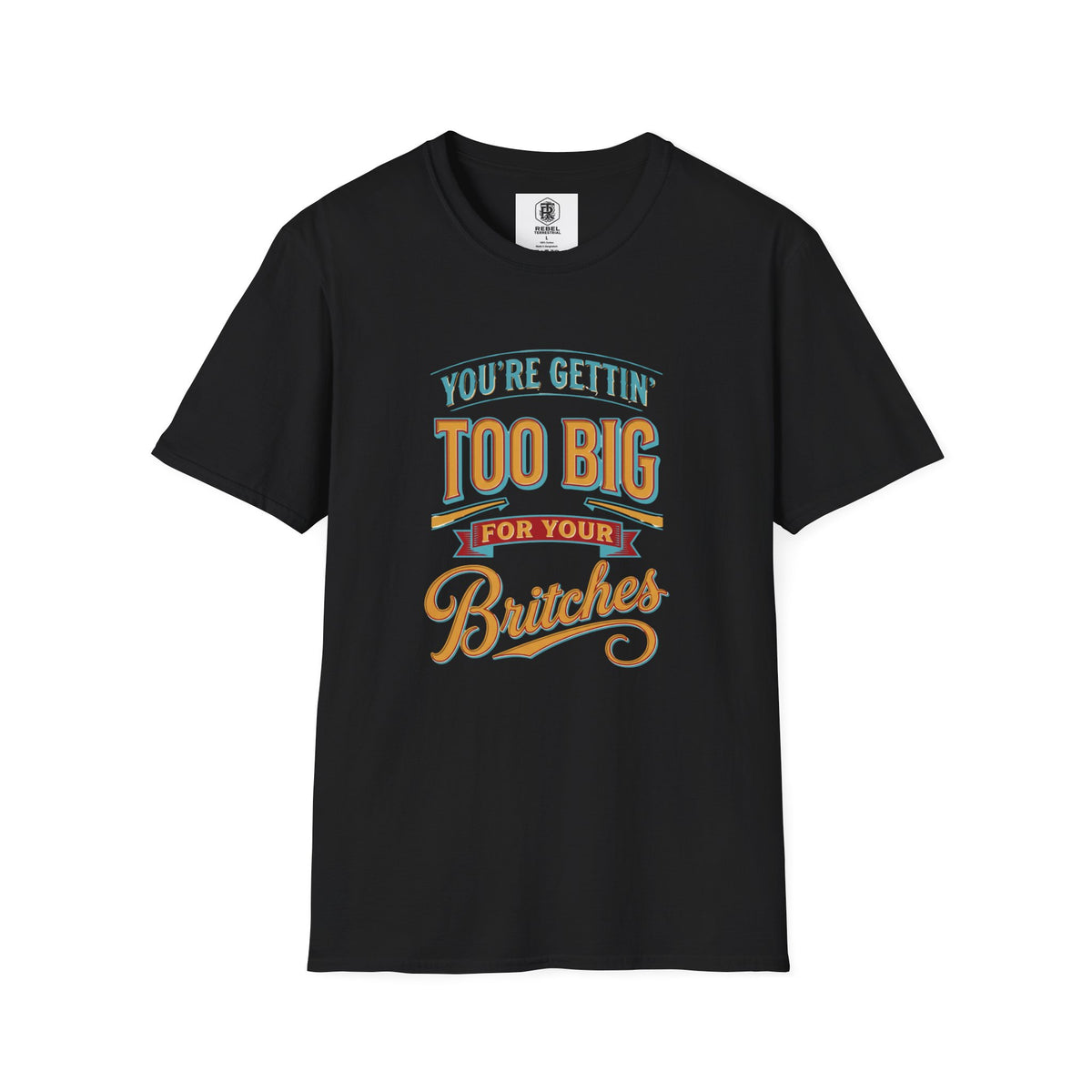 You're Getting Too Big for Your Britches Funny Graphic T-Shirt