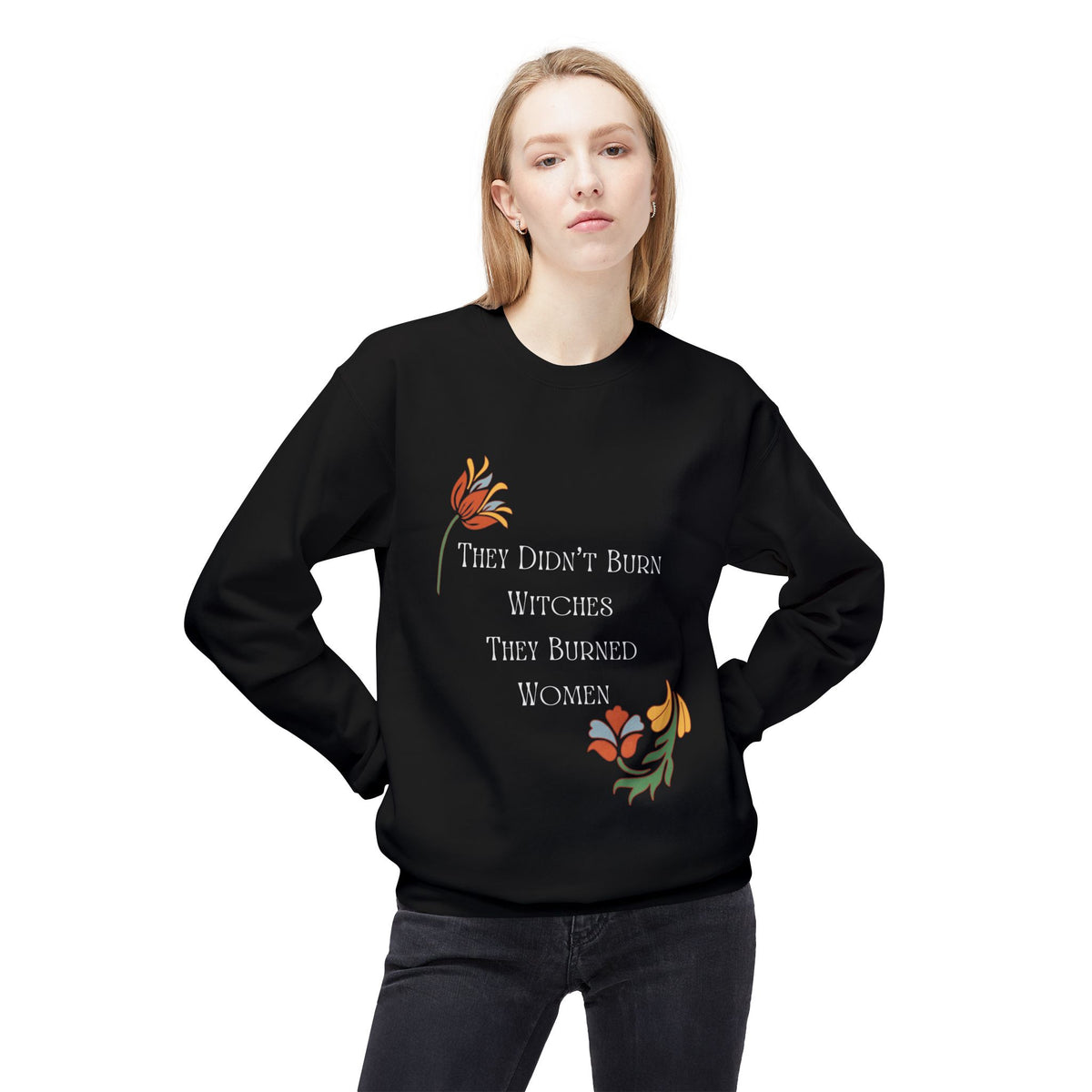 They Didn't Burn Witches, They Burned Women – Floral Crewneck Sweatshirt