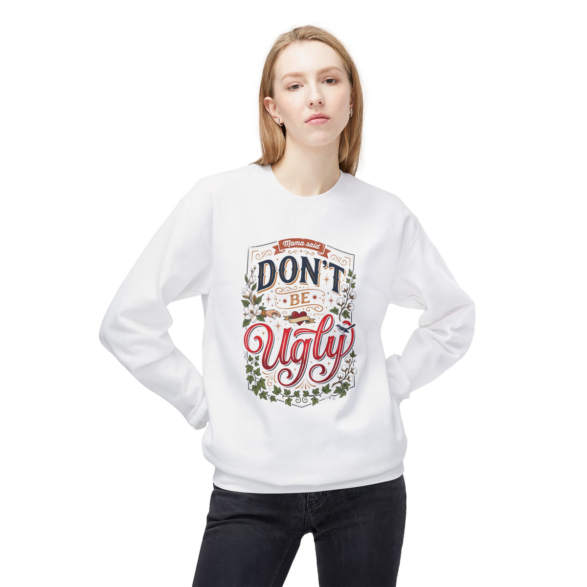 Don’t Be Ugly Southern Saying Crewneck Sweatshirt