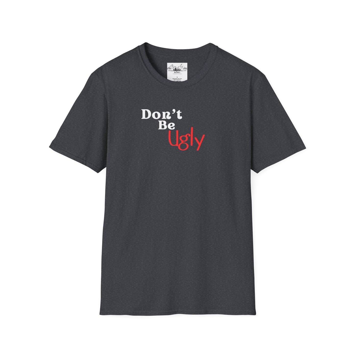 Don’t Be Ugly - Unisex Softstyle T-Shirt