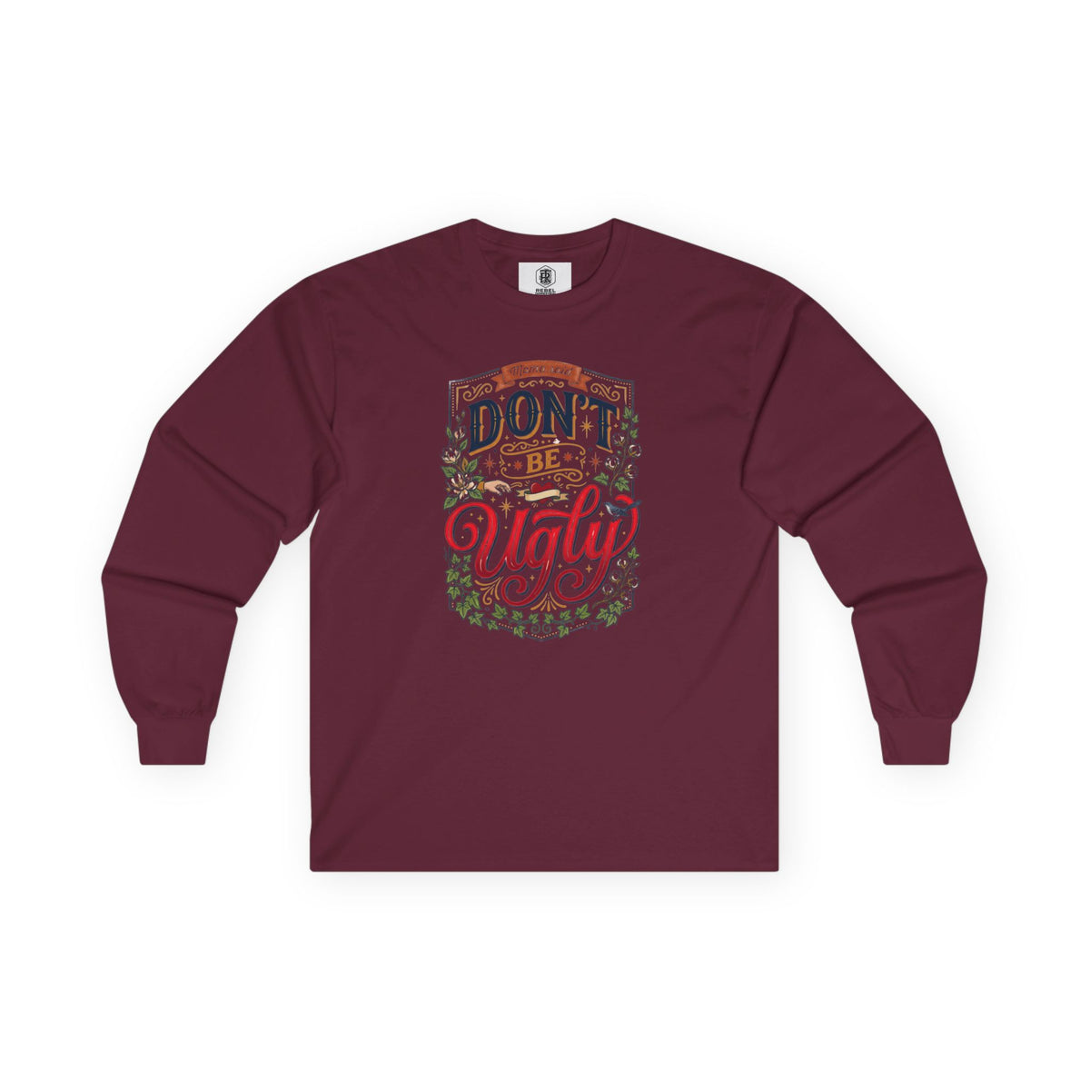 Don’t Be Ugly Southern Saying Long Sleeve Tee
