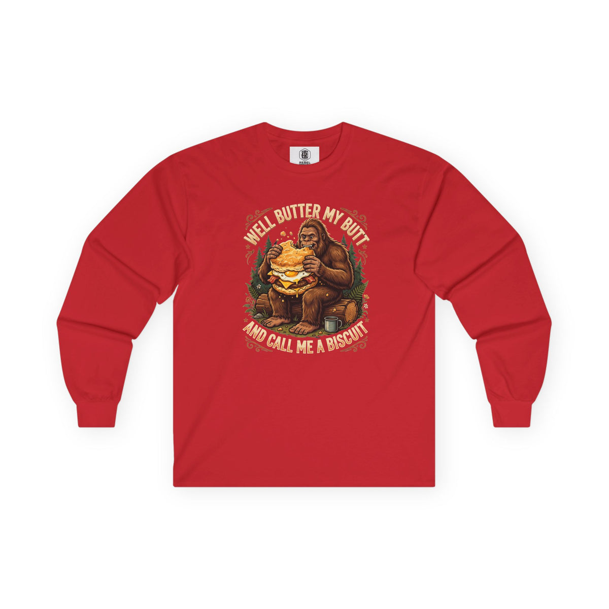 Well Butter My Butt and Call Me a Biscuit Bigfoot Long Sleeve Tee