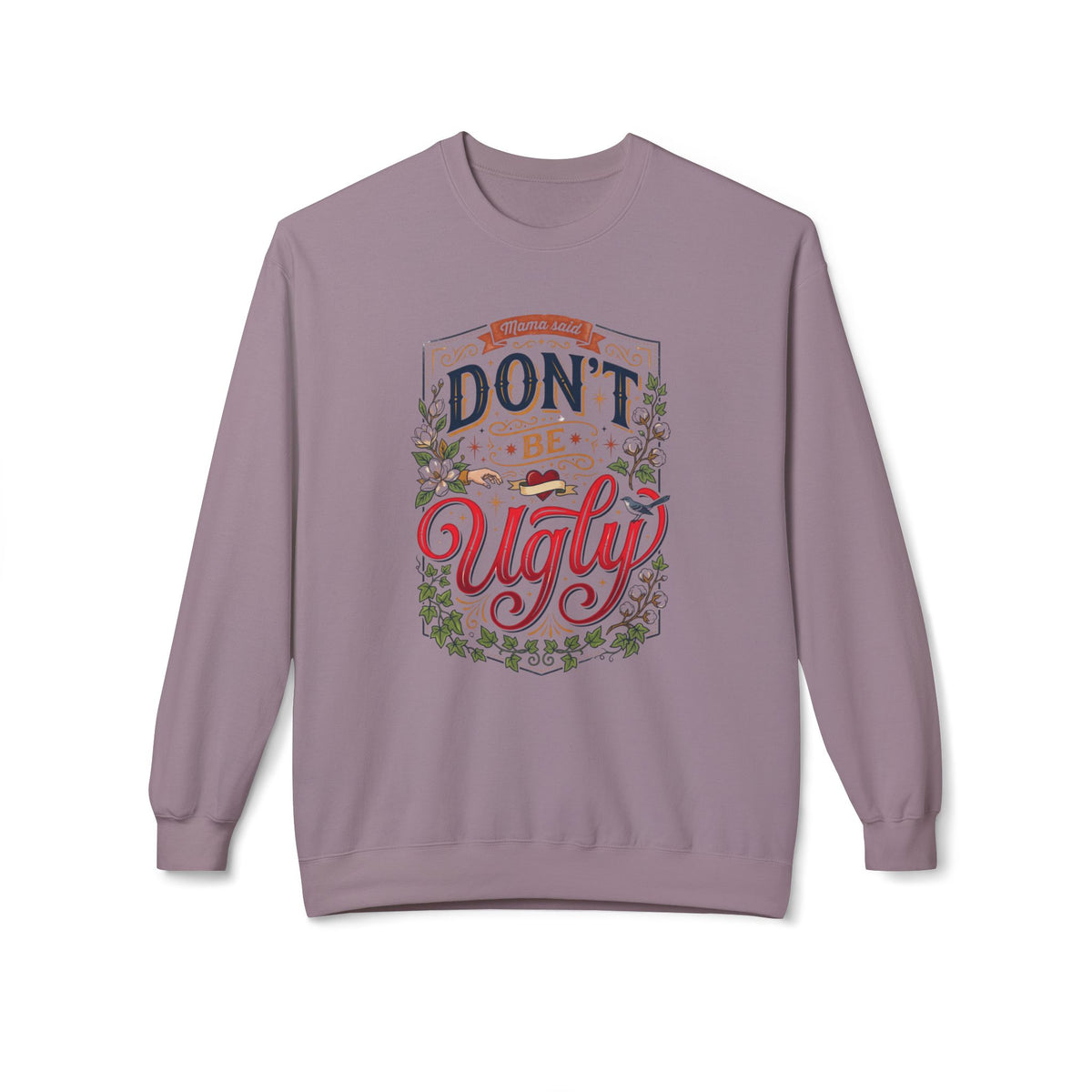 Don’t Be Ugly Southern Saying Crewneck Sweatshirt