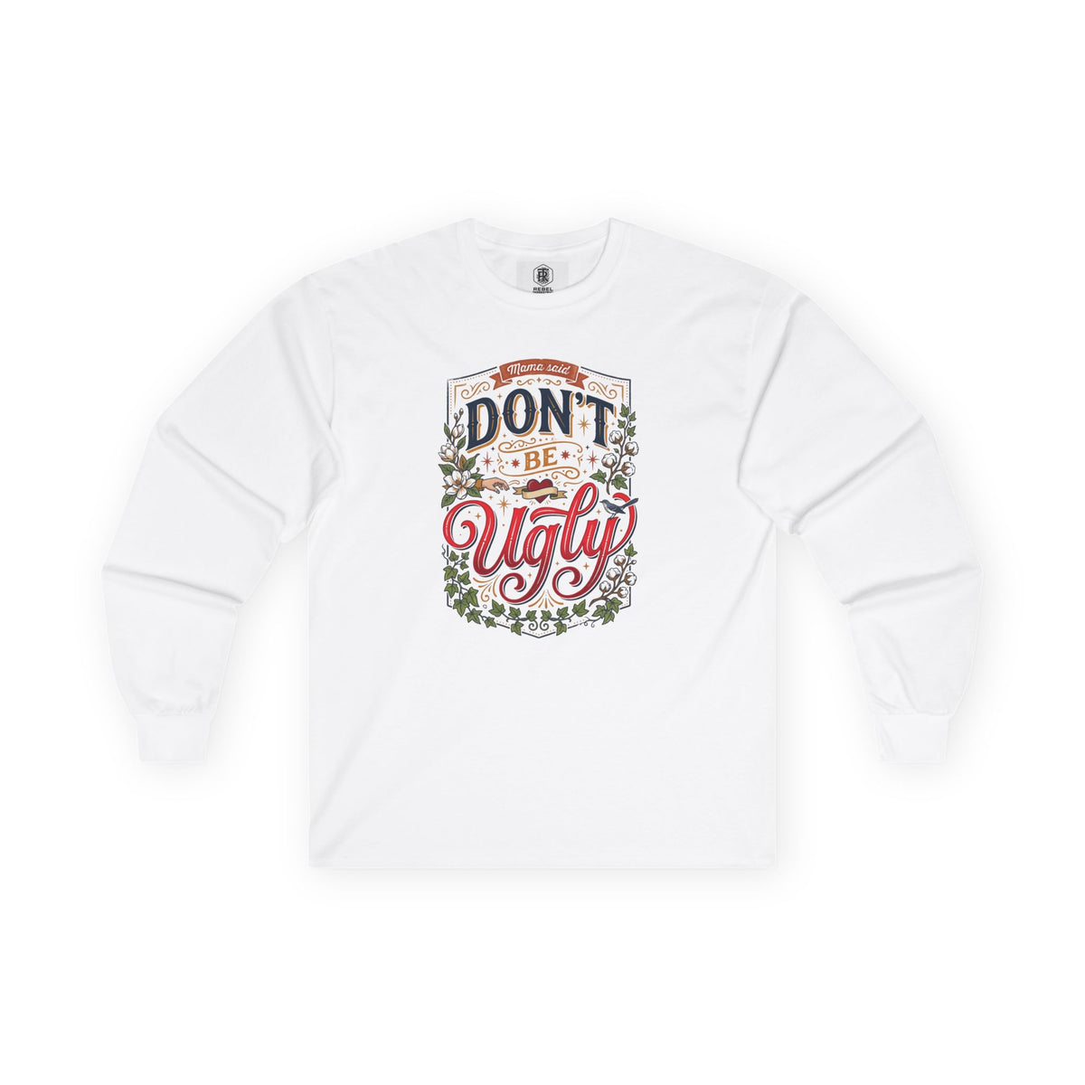 Don’t Be Ugly Southern Saying Long Sleeve Tee