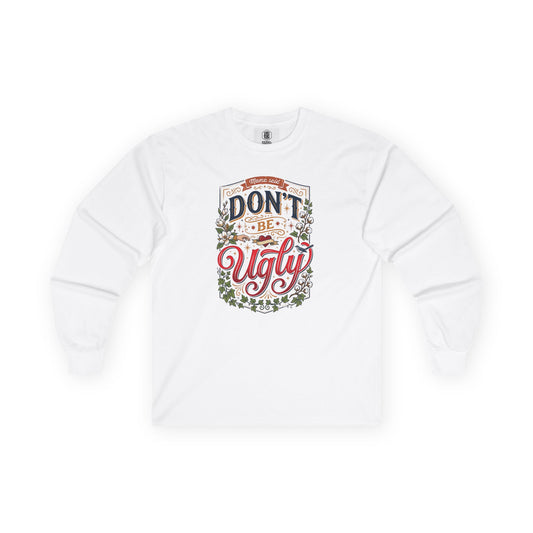 Don’t Be Ugly Southern Saying Long Sleeve Tee