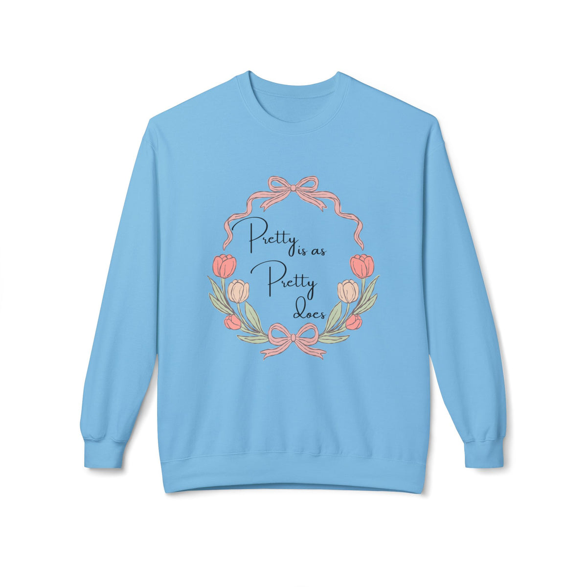Pretty is as Pretty does Crewneck Sweatshirt