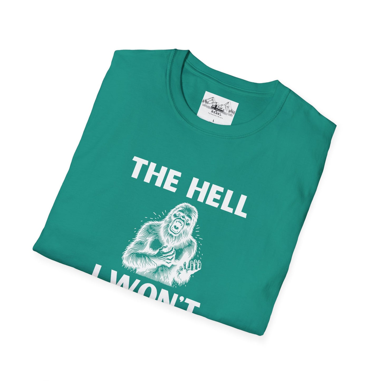 The Hell I Won’t Sasquatch T-Shirt – Unisex Softstyle Tee