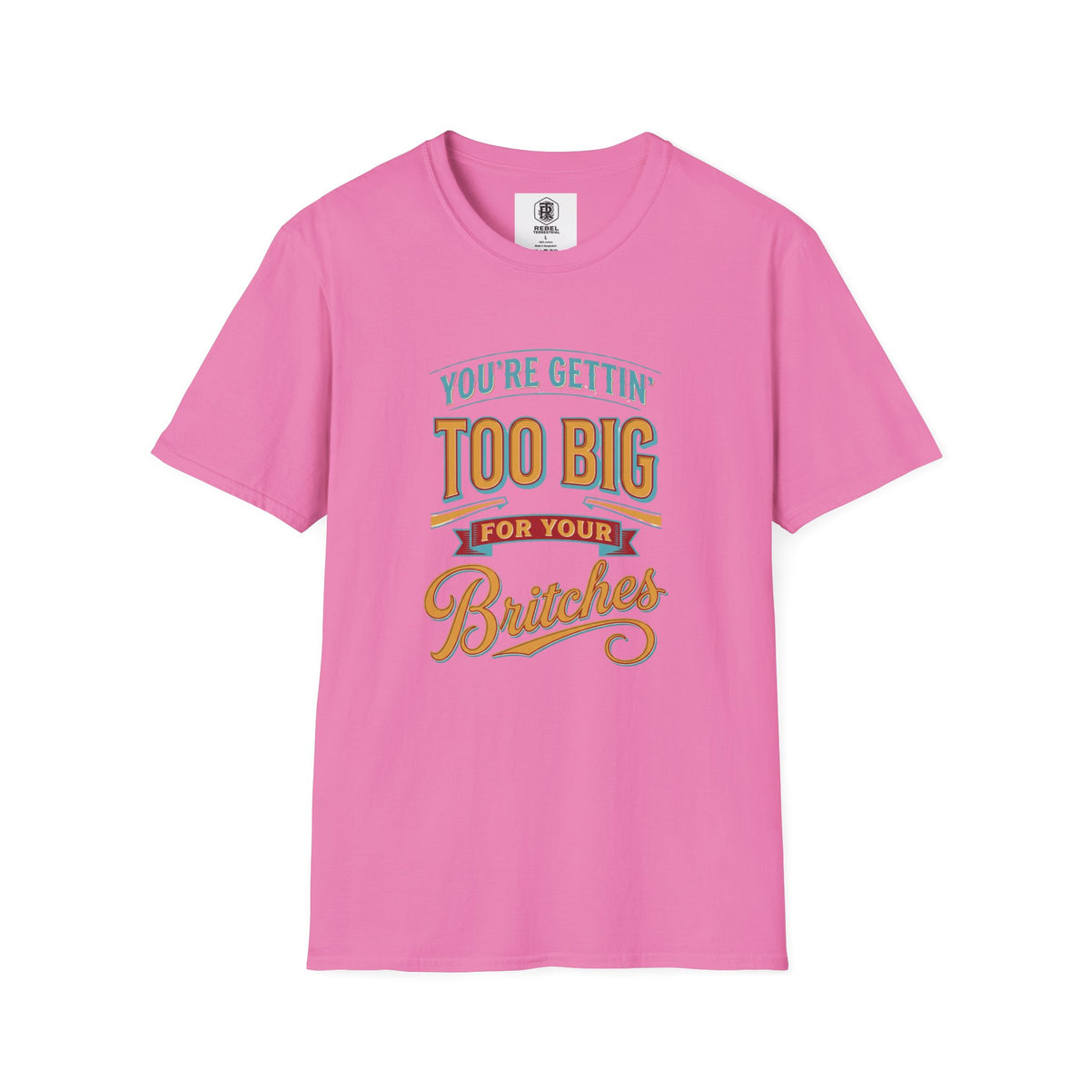You're Getting Too Big for Your Britches Funny Graphic T-Shirt