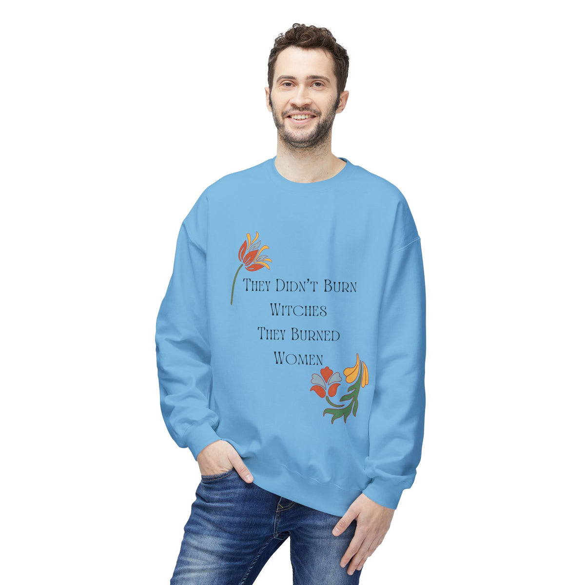 They Didn't Burn Witches, They Burned Women – Floral Crewneck Sweatshirt