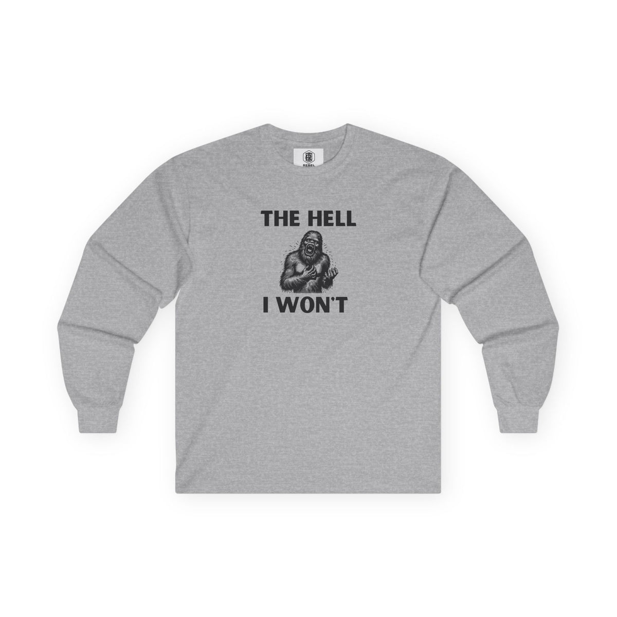 The Hell I Won’t Sasquatch Long Sleeve Tee