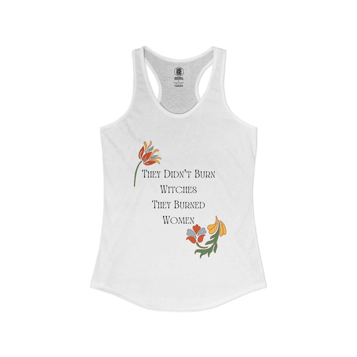 They Didn't Burn Witches, They Burned Women – Women's Racerback Tank