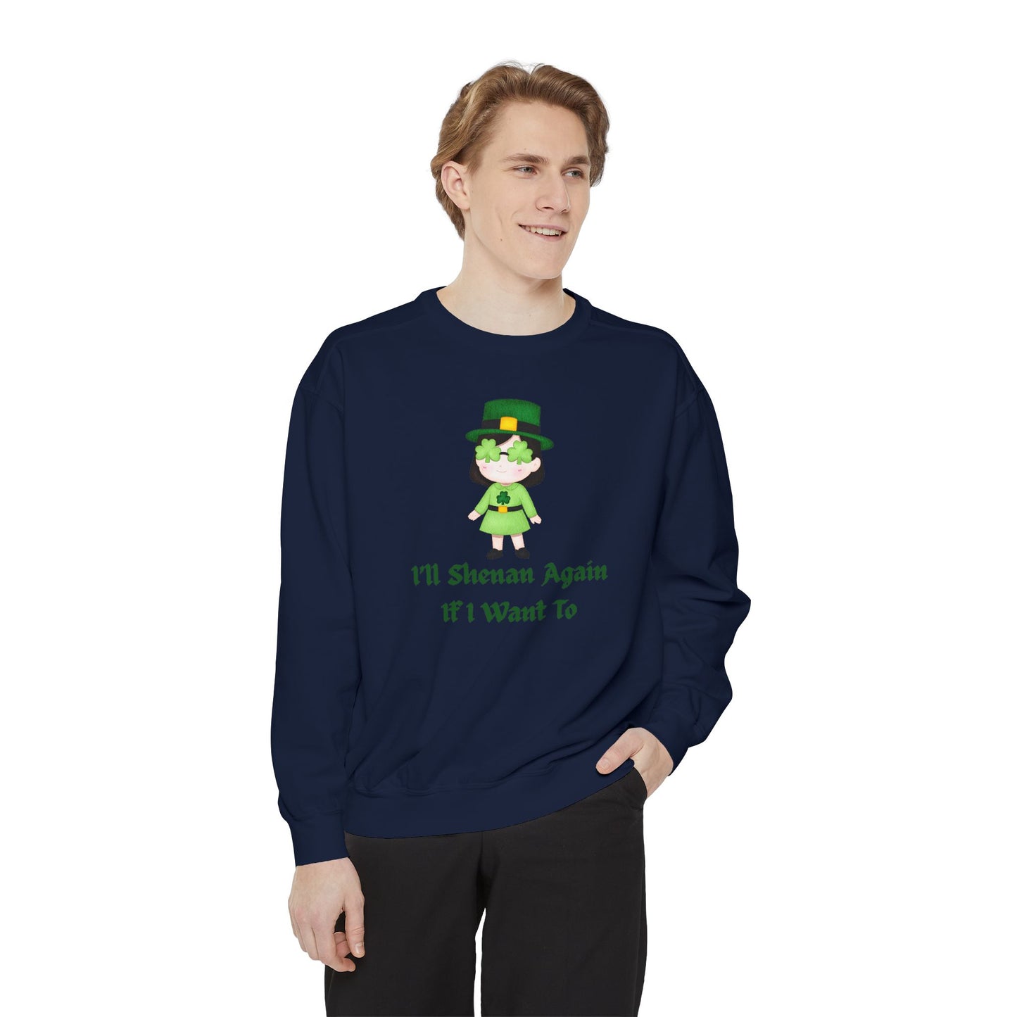 "I'll Shenan Again" Relaxed Fit Sweatshirt – Printed Irish Graphic