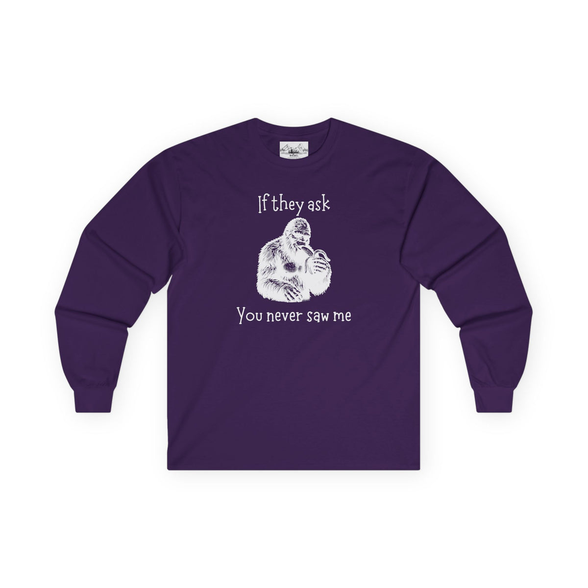 If They Ask, You Never Saw Me Bigfoot Long Sleeve Tee
