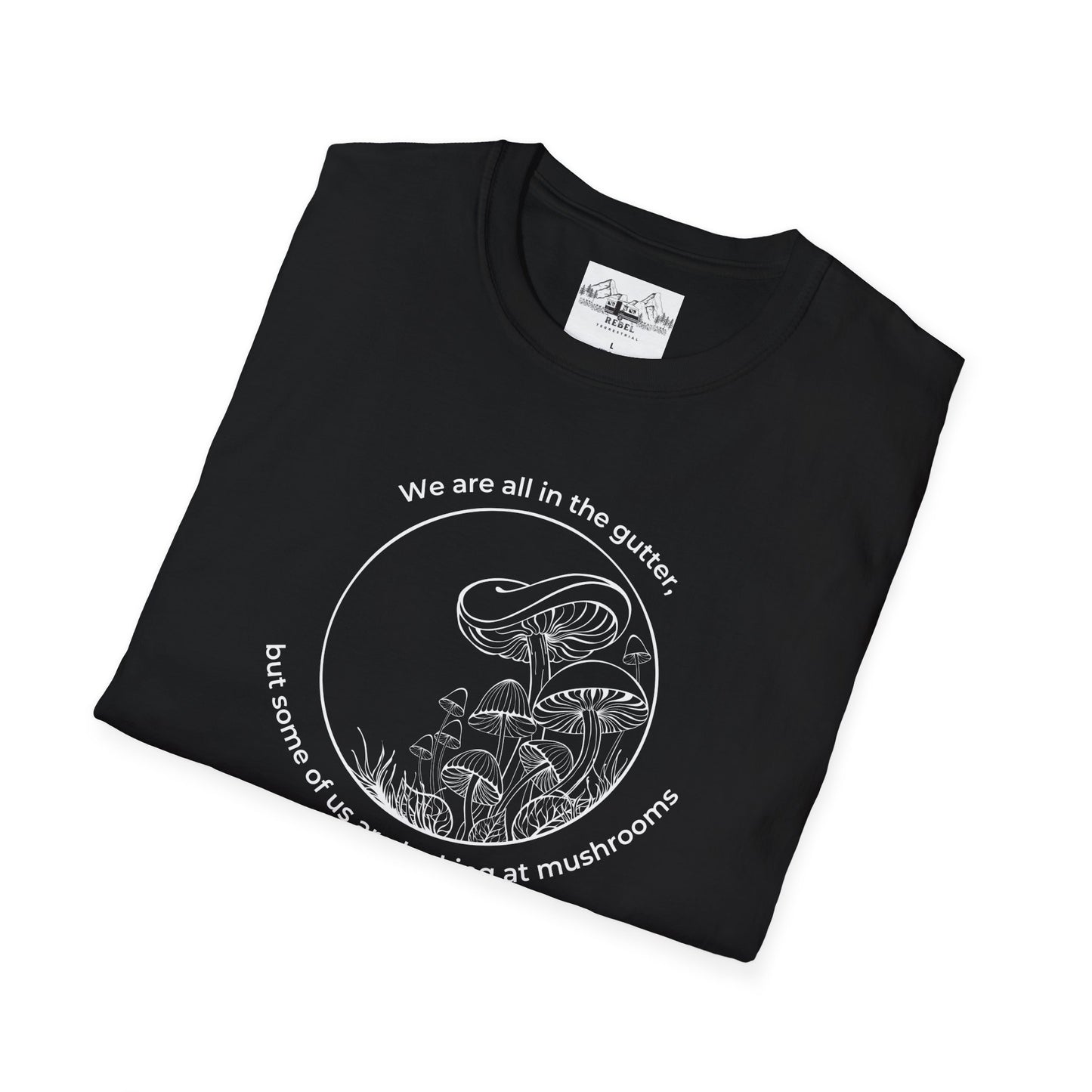 We Are All in the Gutter, But Some of Us Are Looking at Mushrooms – Unisex Softstyle T-Shirt