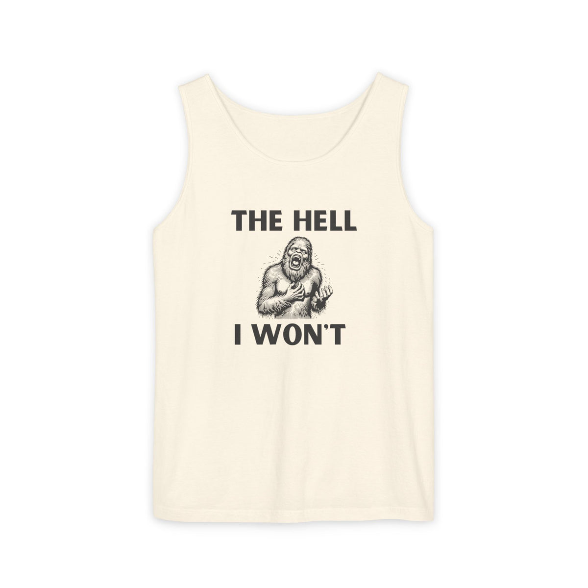 The Hell I Won’t Sasquatch Garment-Dyed Tank Top