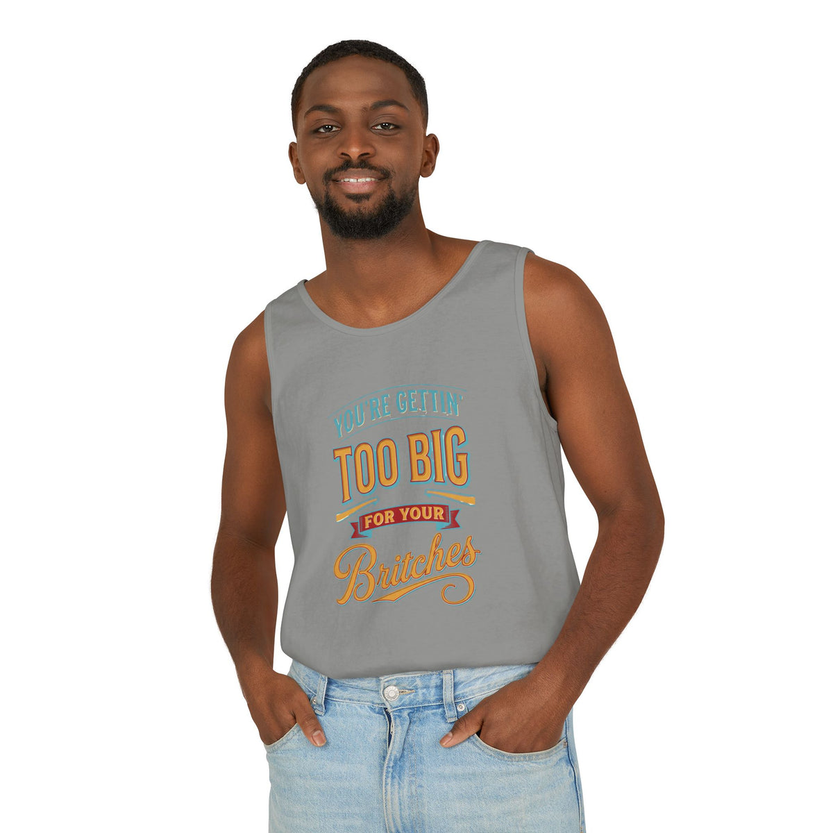 You're Gettin' Too Big for Your Britches Tank Top