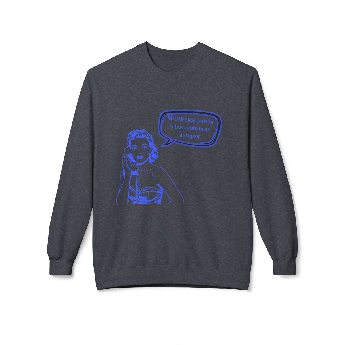 Wow! Rat poison is traceable in an autopsy. – Crewneck Sweatshirt
