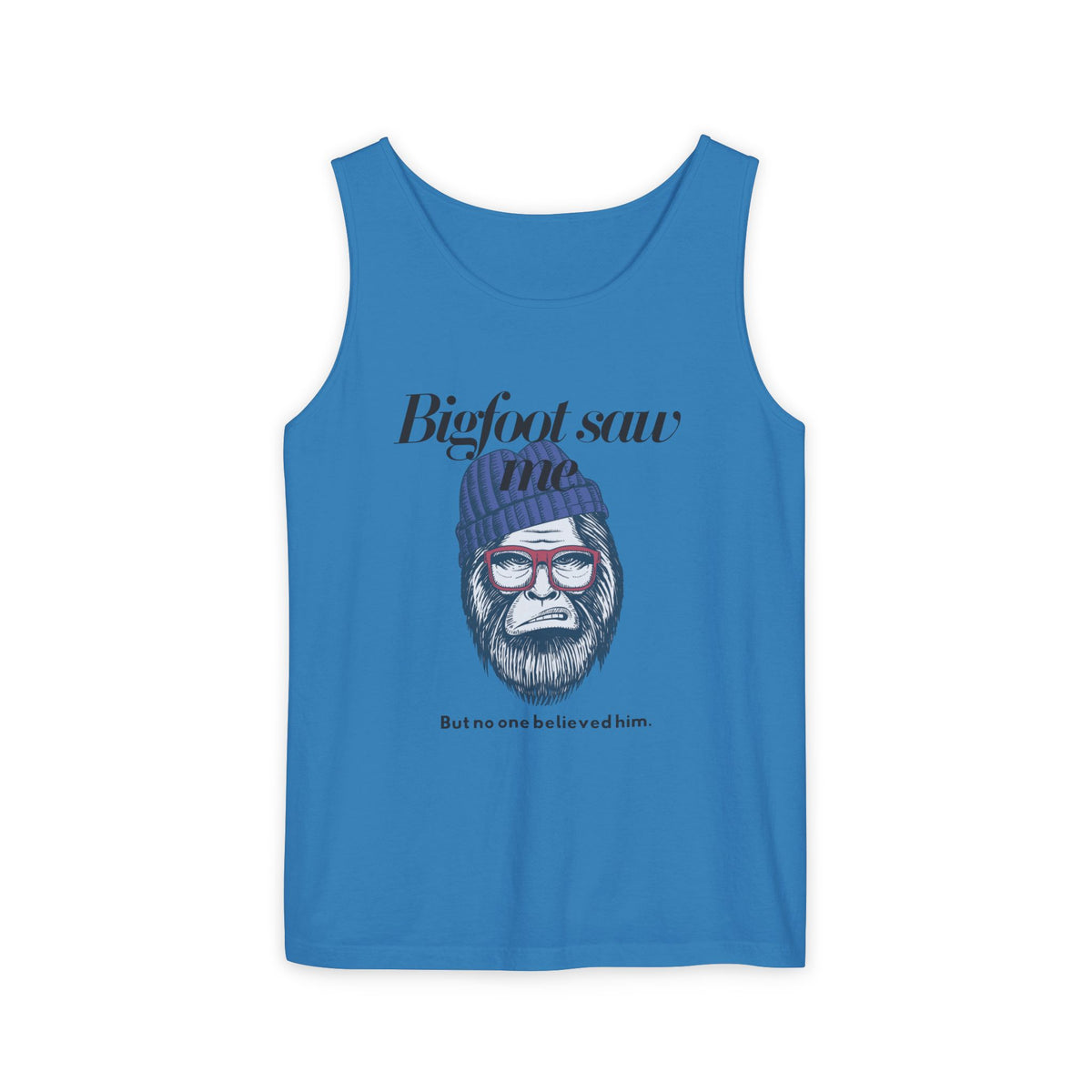Bigfoot Saw Me But No One Believed Him Tank Top