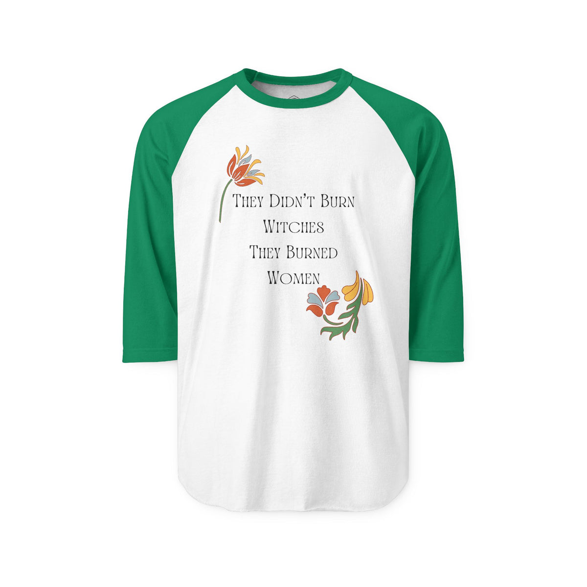 They Didn't Burn Witches, They Burned Women – 3/4 Sleeve Raglan Tee