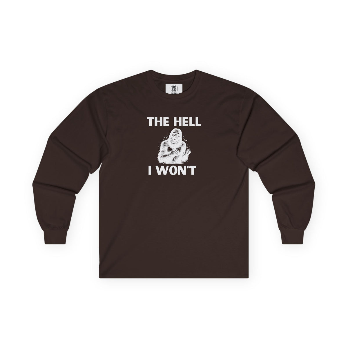 The Hell I Won’t Sasquatch Long Sleeve Tee