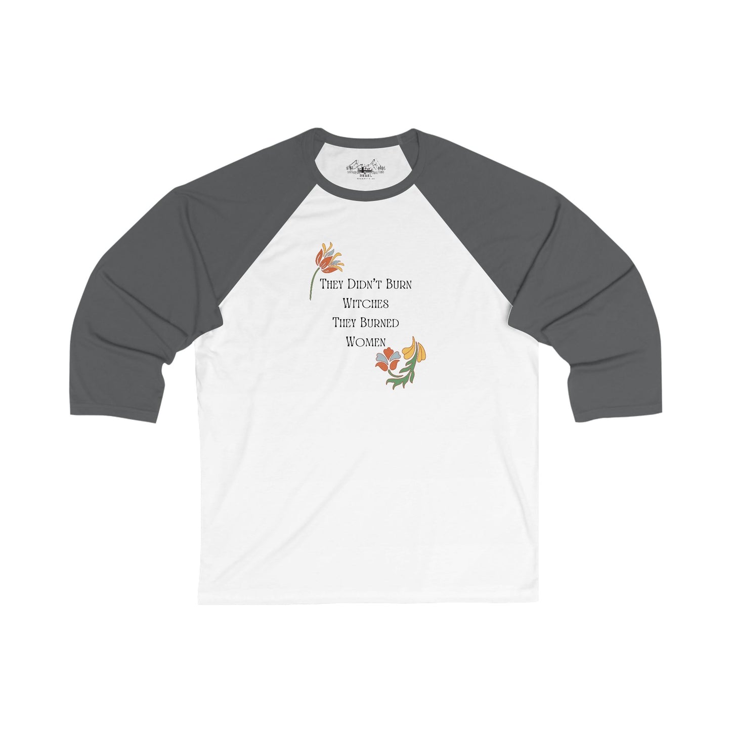 They Didn’t Burn Witches, They Burned Women – 3/4 Sleeve Baseball Tee
