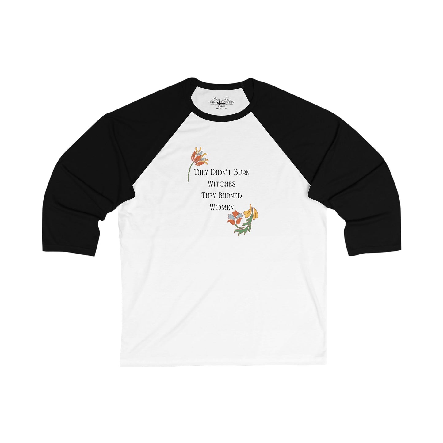 They Didn’t Burn Witches, They Burned Women – 3/4 Sleeve Baseball Tee