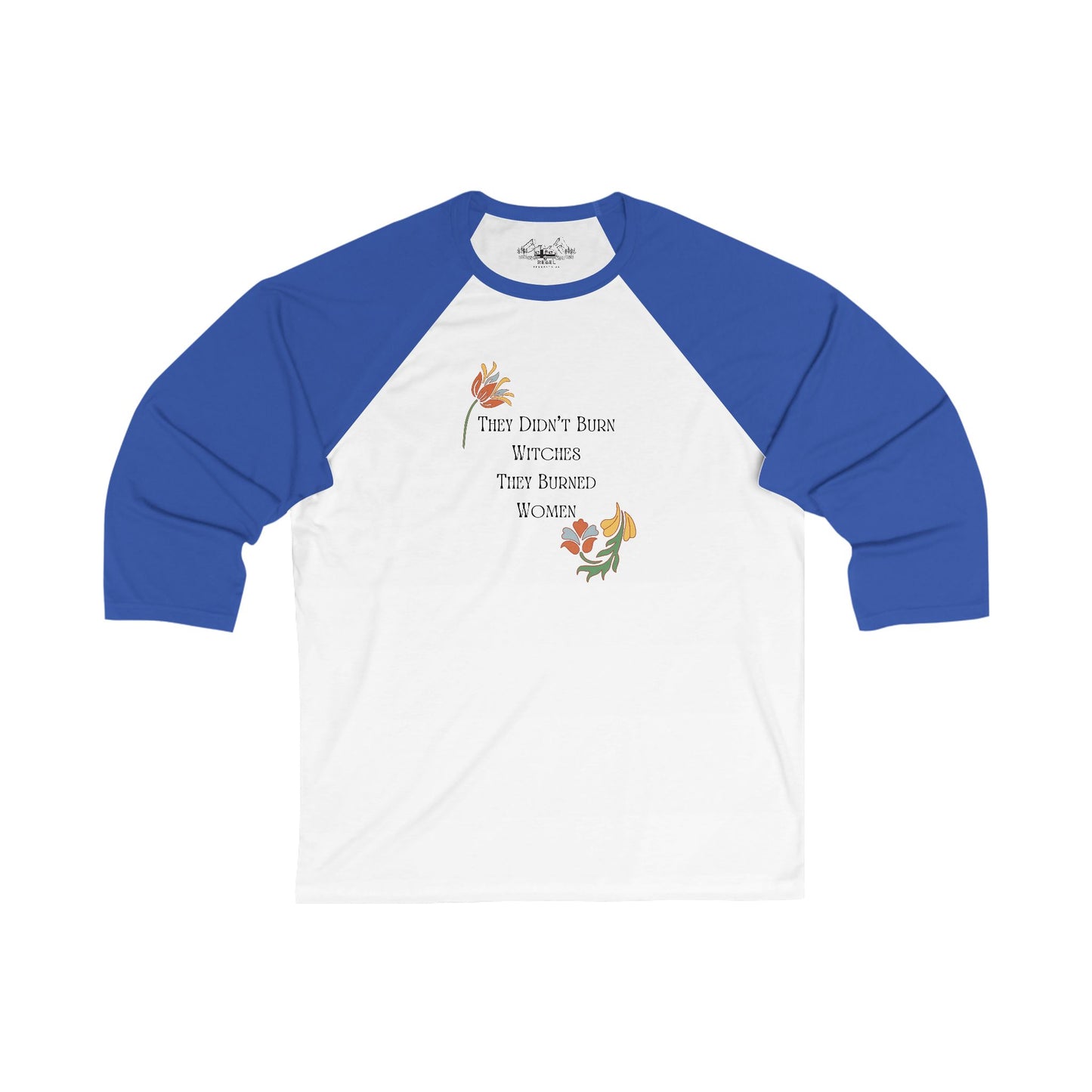 They Didn’t Burn Witches, They Burned Women – 3/4 Sleeve Baseball Tee