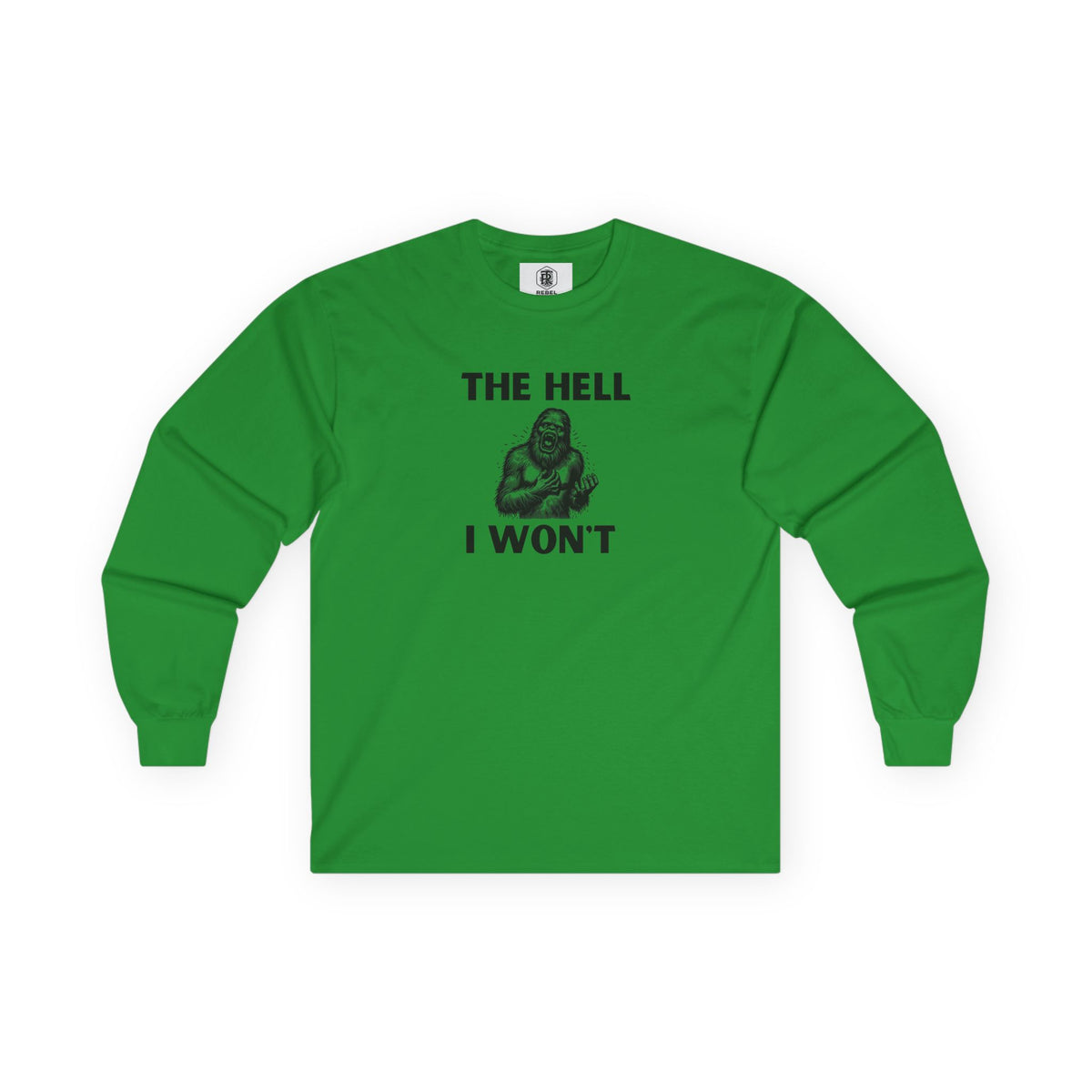 The Hell I Won’t Sasquatch Long Sleeve Tee