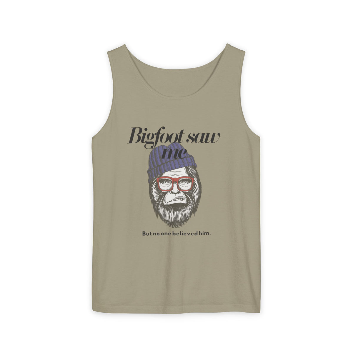 Bigfoot Saw Me But No One Believed Him Tank Top