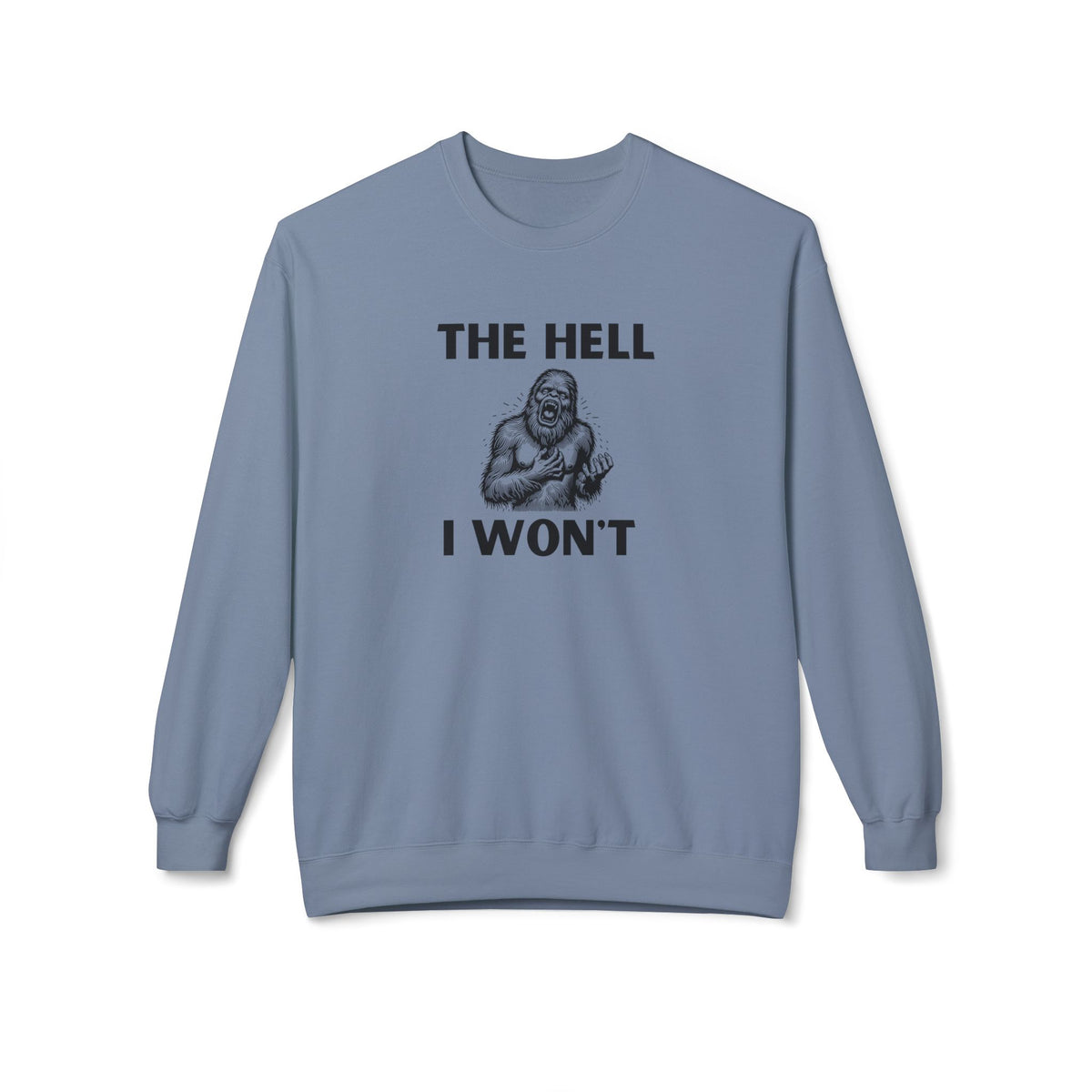 The Hell I Won’t Sasquatch Crewneck Sweatshirt